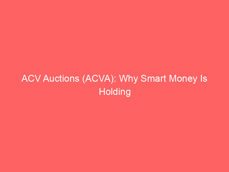 acv auctions (acva): why smart money is holding through the macro turbulence
