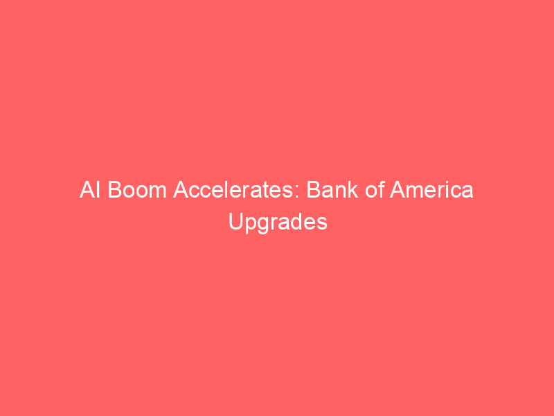 ai boom accelerates: bank of america upgrades 2026 2027 global growth forecasts