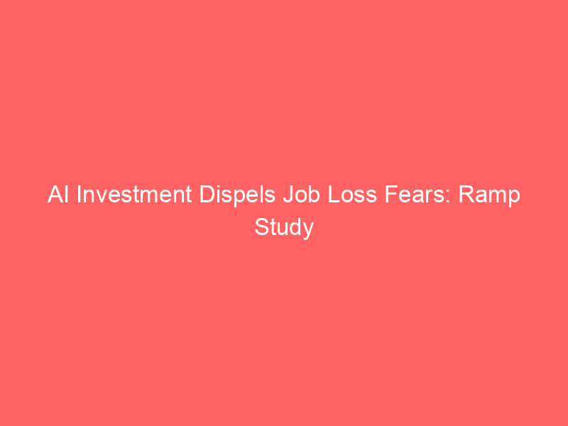 ai investment dispels job loss fears: ramp study reveals workforce expansion in tech forward firms