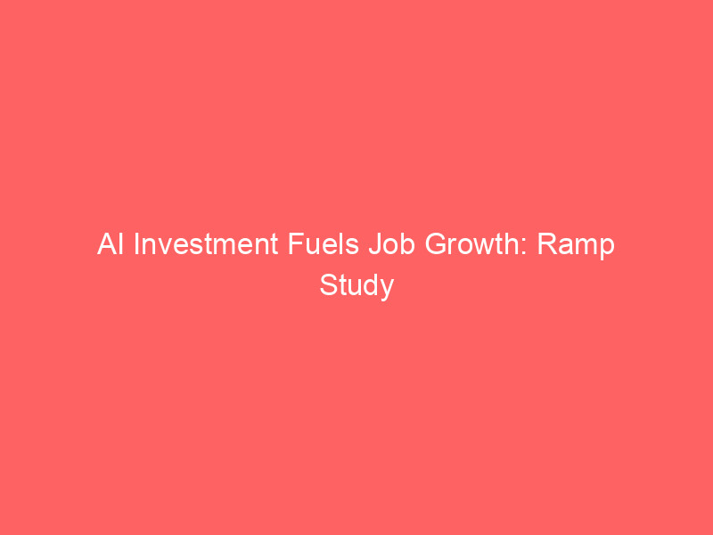 ai investment fuels job growth: ramp study dispels layoff fears