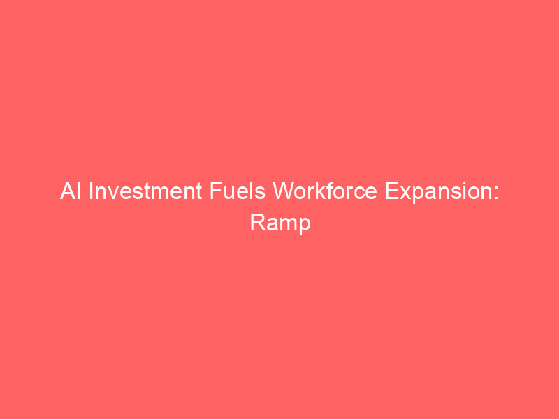 ai investment fuels workforce expansion: ramp study challenges job displacement narrative