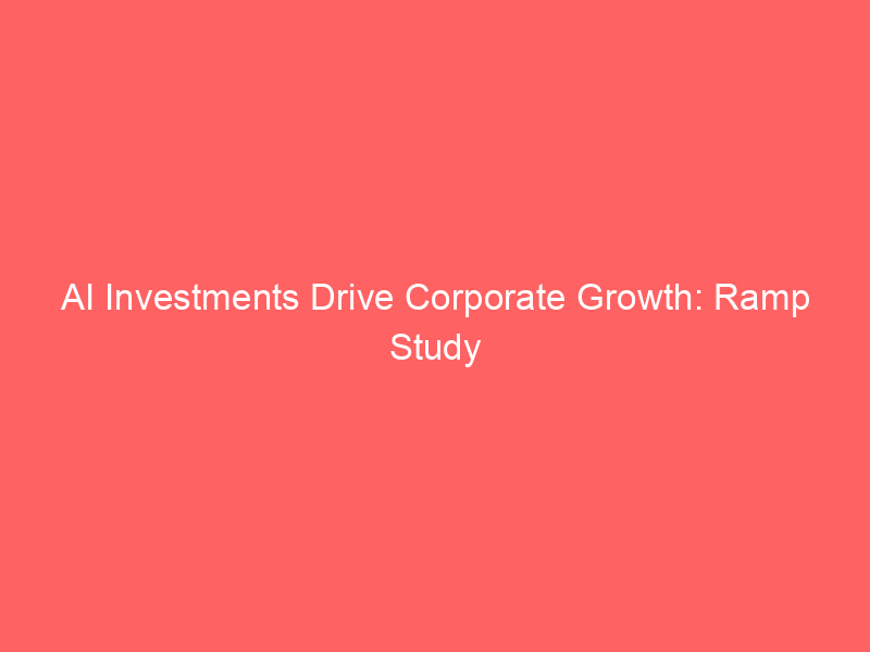 ai investments drive corporate growth: ramp study reveals headcount boost among top adopters