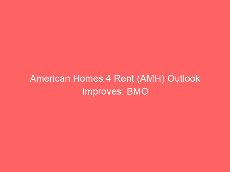 american homes 4 rent (amh) outlook improves: bmo capital upgrades to outperform amidst shifting regulatory landscape