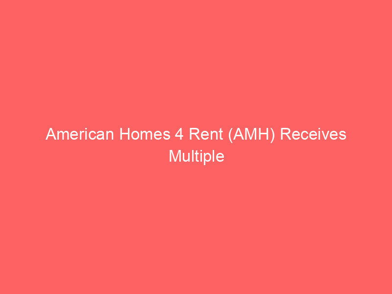 american homes 4 rent (amh) receives multiple analyst upgrades amidst regulatory clarity and improving fundamentals