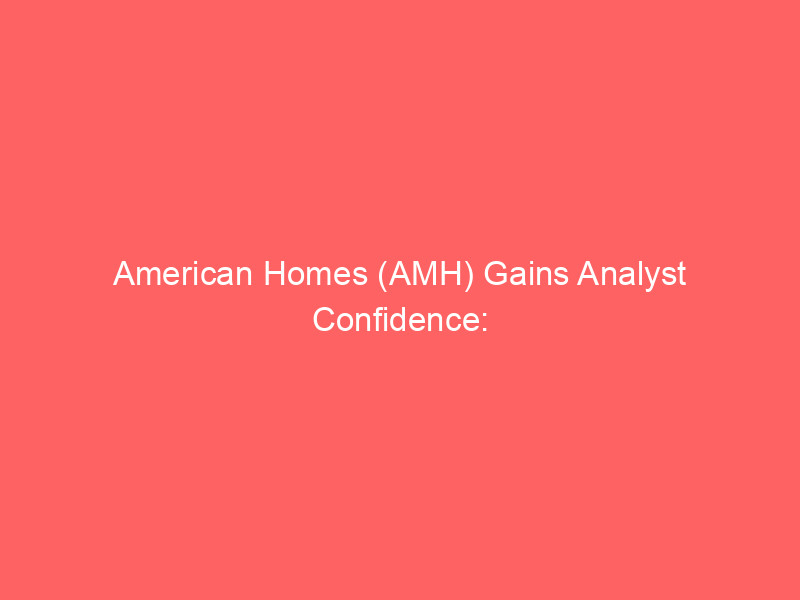 american homes (amh) gains analyst confidence: bmo capital elevates rating to outperform