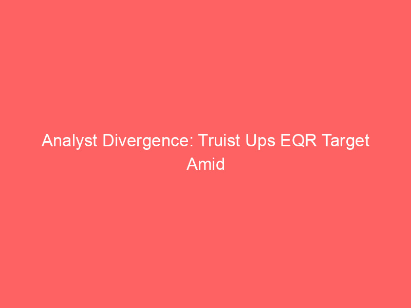 analyst divergence: truist ups eqr target amid mixed reit outlook, merger scrutiny