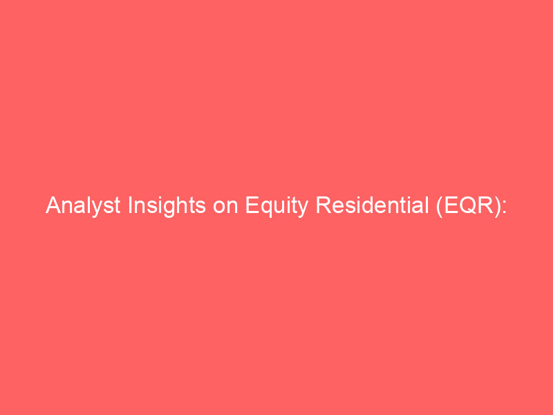 analyst insights on equity residential (eqr): truist elevates price target amid reit sector dynamics