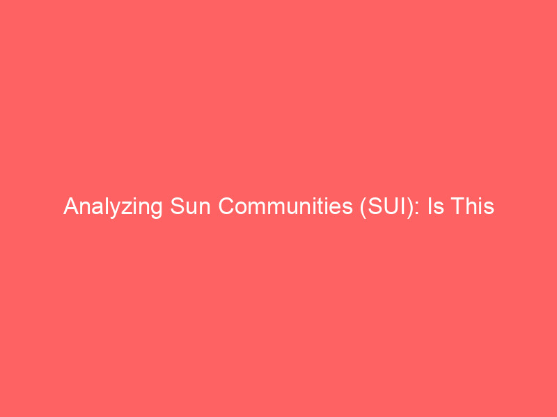 analyzing sun communities (sui): is this divestment led reit the best interest rate play?