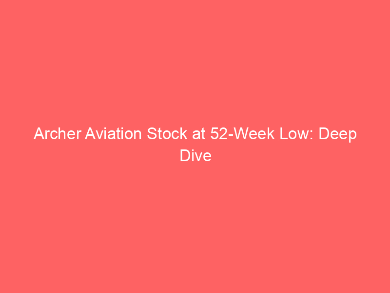 archer aviation stock at 52 week low: deep dive into evtol market opportunity and risks