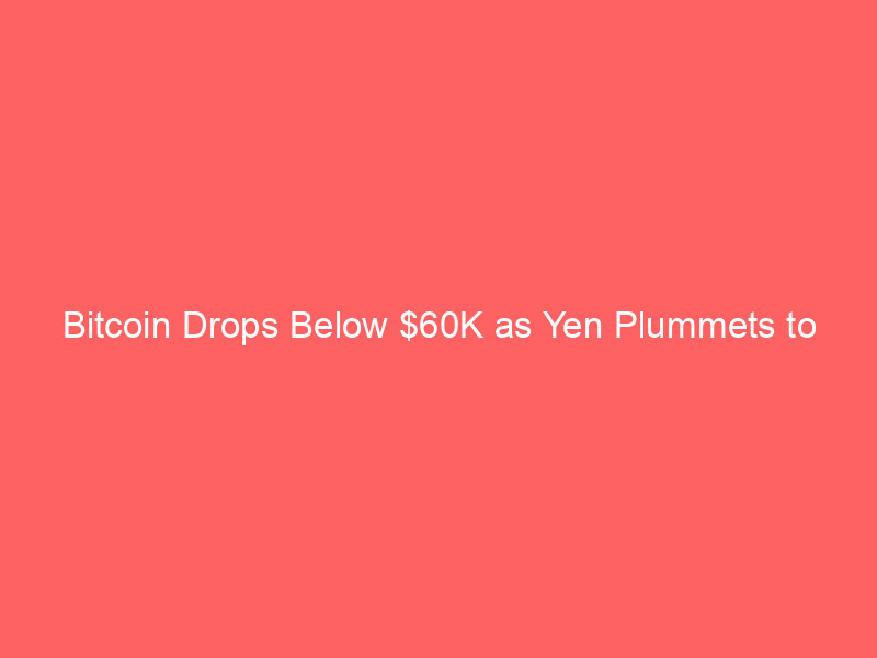 bitcoin drops below $60k as yen plummets to 40 year low: what this means for crypto markets