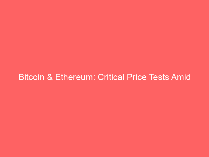 bitcoin & ethereum: critical price tests amid shifting market sentiment and derivatives action