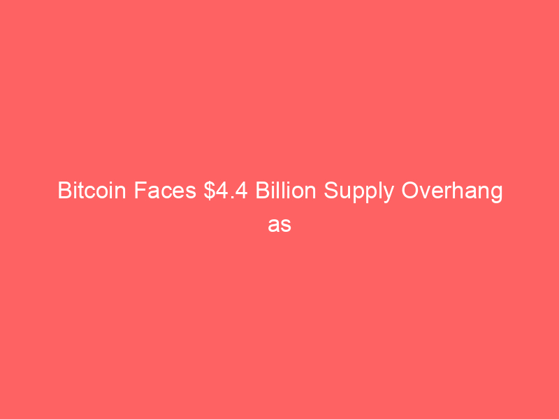bitcoin faces $4.4 billion supply overhang as institutional etf demand falters