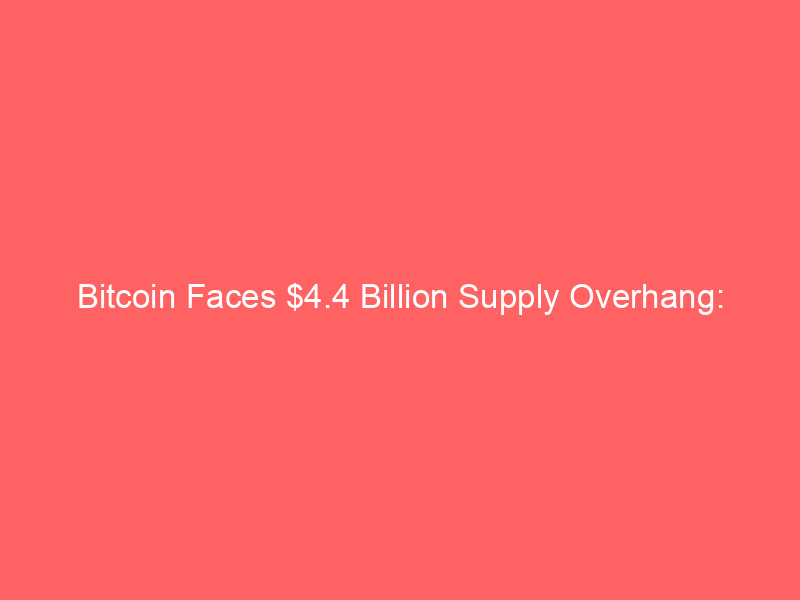 bitcoin faces $4.4 billion supply overhang: institutional demand wanes amid record etf outflows