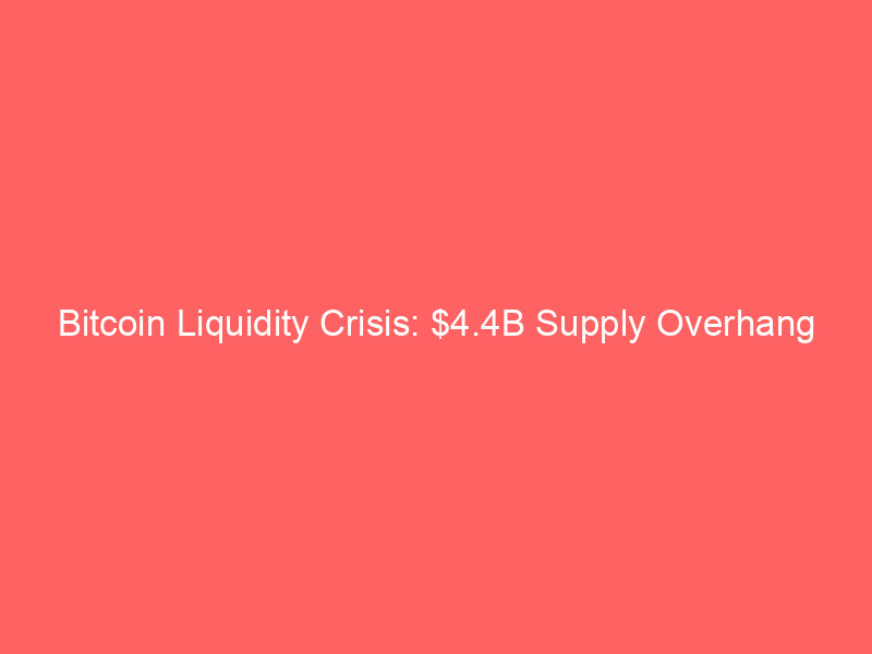 bitcoin liquidity crisis: $4.4b supply overhang deepens as etf outflows mount