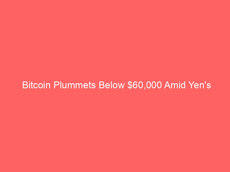 bitcoin plummets below $60,000 amid yen's historic slide: global economic ripples & microstrategy's shift