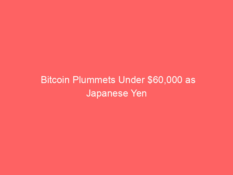 bitcoin plummets under $60,000 as japanese yen hits 40 year low: macro risks explained