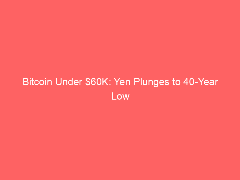 bitcoin under $60k: yen plunges to 40 year low amid microstrategy's strategic shift & global carry trade alarms