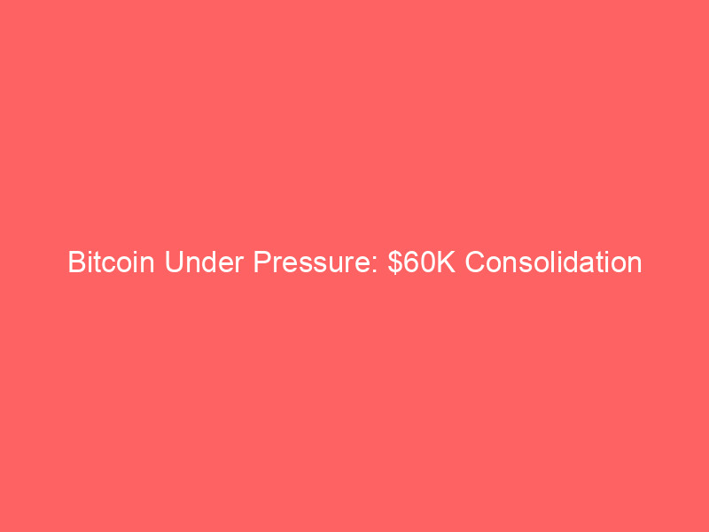 bitcoin under pressure: $60k consolidation signals potential plunge to $40k amid broader market shifts