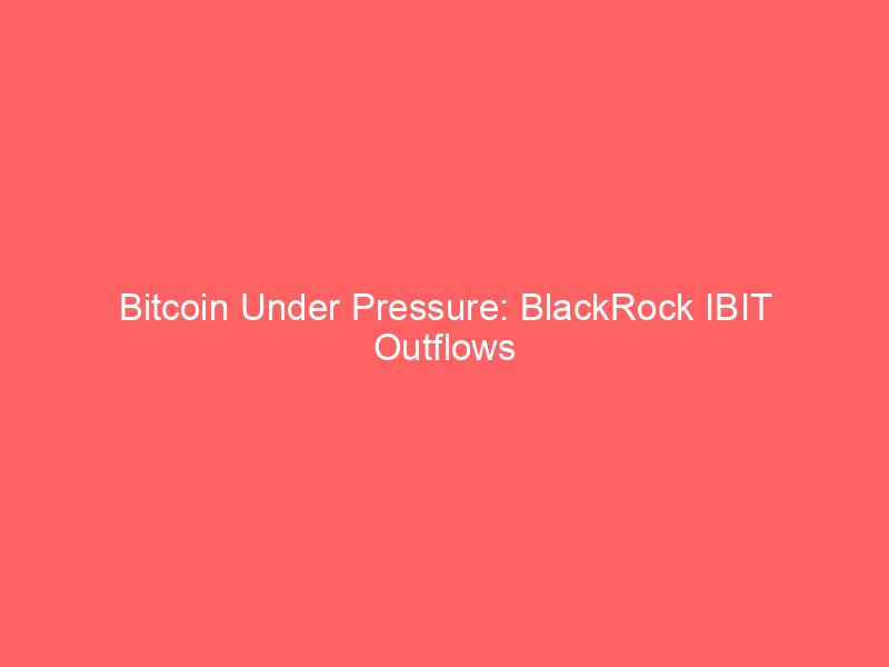 bitcoin under pressure: blackrock ibit outflows hit $300m amid rising ai competition and trump's $1b disclosures