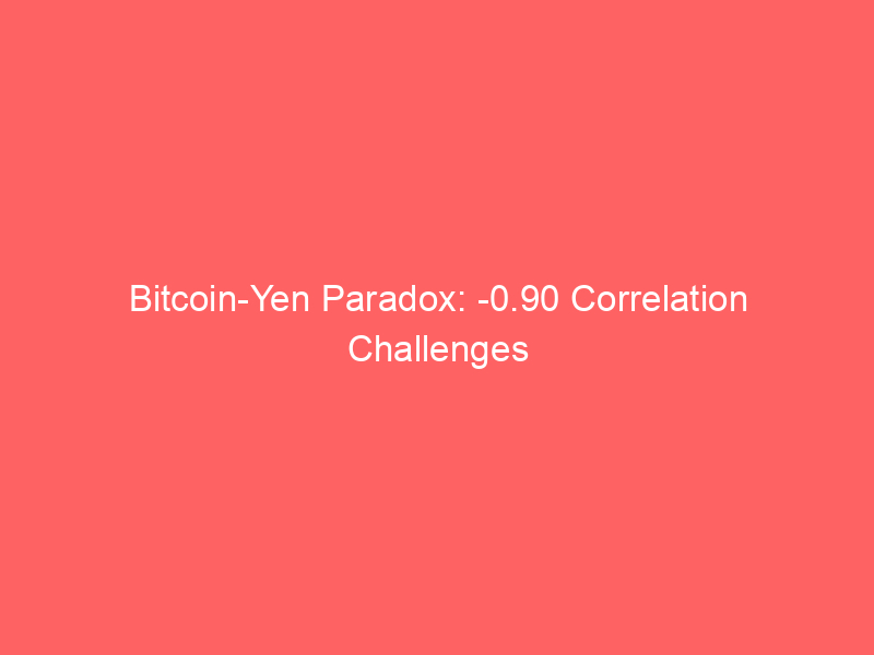 bitcoin yen paradox: 0.90 correlation challenges carry trade theory amid fed driven dollar dynamics