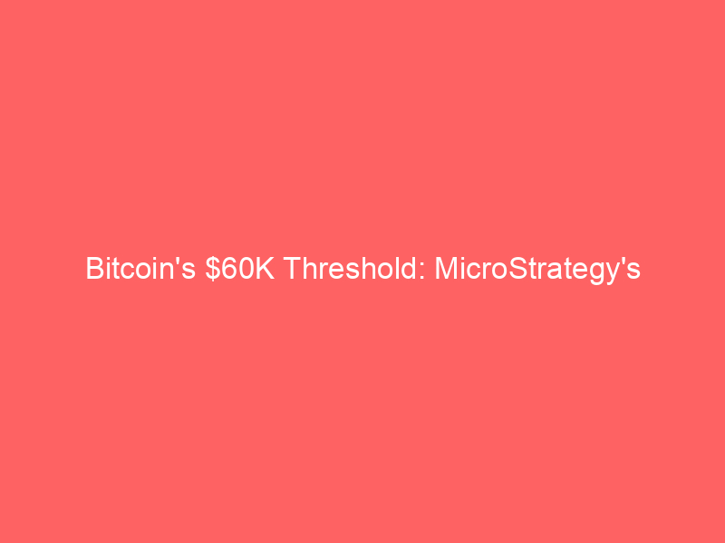 bitcoin's $60k threshold: microstrategy's strategic shift amidst yen's historic lows