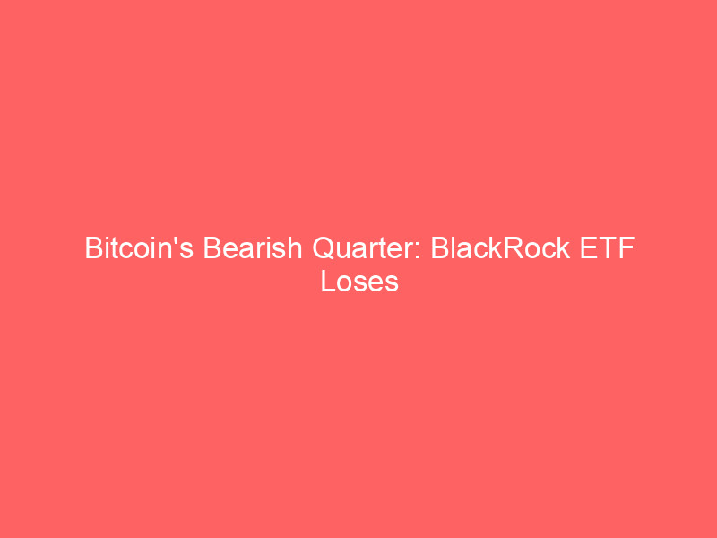 bitcoin's bearish quarter: blackrock etf loses $300m as ai booms; trump's crypto fortune revealed