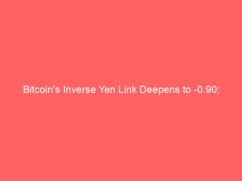 bitcoin's inverse yen link deepens to 0.90: deconstructing global market dynamics