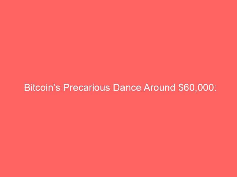bitcoin's precarious dance around $60,000: analyst warns of potential $40,000 drop
