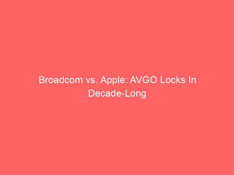 broadcom vs. apple: avgo locks in decade long apple deal & ai dominance, outpacing aapl investment appeal