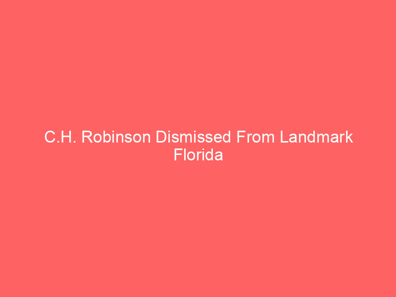 c.h. robinson dismissed from landmark florida lawsuit: what it means for broker liability