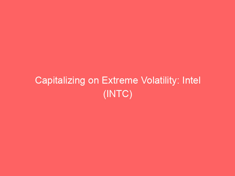 capitalizing on extreme volatility: intel (intc) stock & the high yield short strangle options strategy