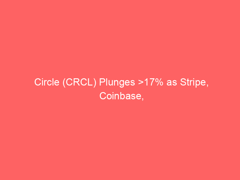 circle (crcl) plunges >17% as stripe, coinbase, blackrock back rival open usd stablecoin