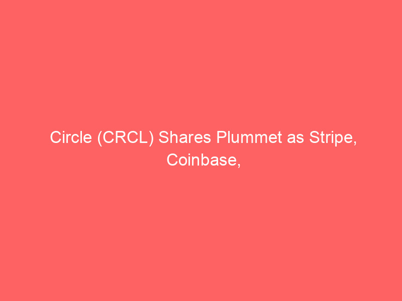 circle (crcl) shares plummet as stripe, coinbase, blackrock back open usd rival stablecoin