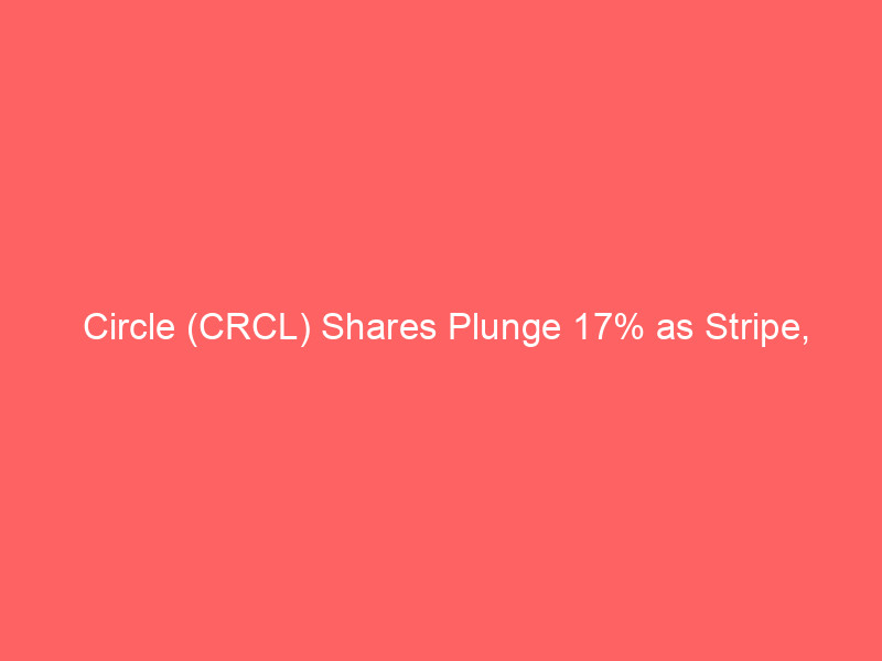 circle (crcl) shares plunge 17% as stripe, coinbase, blackrock launch disruptive stablecoin rival: open usd shakes market
