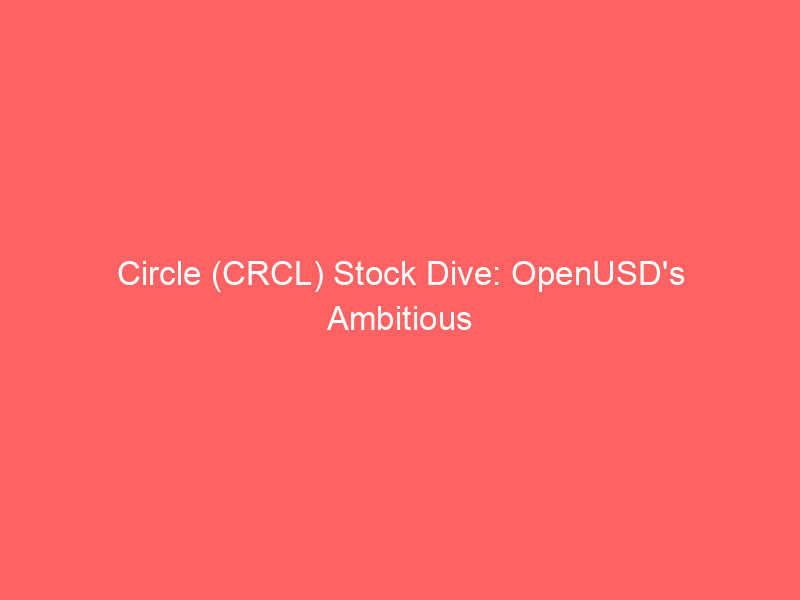 circle (crcl) stock dive: openusd's ambitious challenge and the battle for stablecoin dominance