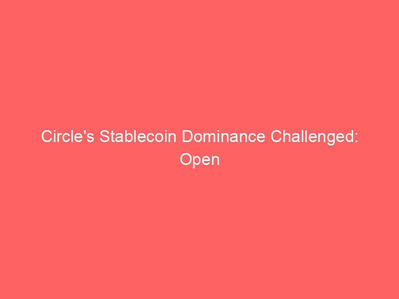 circle's stablecoin dominance challenged: open usd enters market backed by stripe, coinbase, blackrock