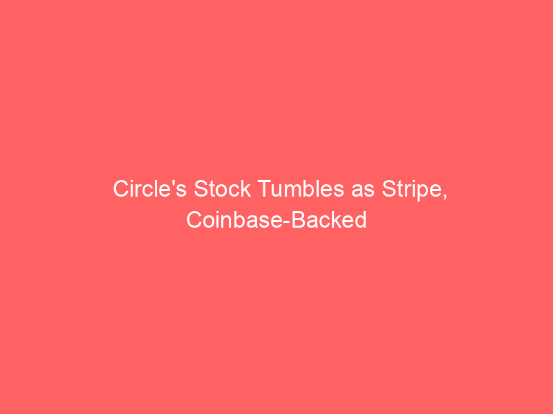 circle's stock tumbles as stripe, coinbase backed openusd challenges stablecoin dominance