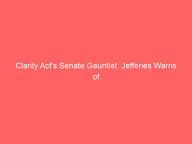 clarity act's senate gauntlet: jefferies warns of escalating crypto volatility