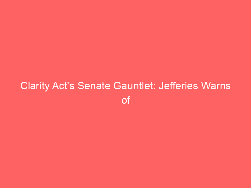 clarity act's senate gauntlet: jefferies warns of extended crypto volatility amid regulatory uncertainty