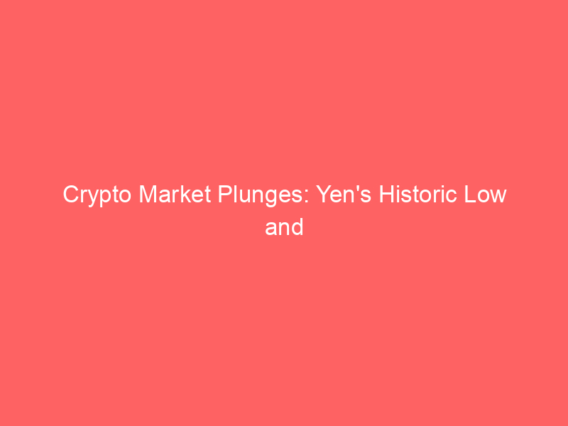 crypto market plunges: yen's historic low and microstrategy's bitcoin sales spark caution