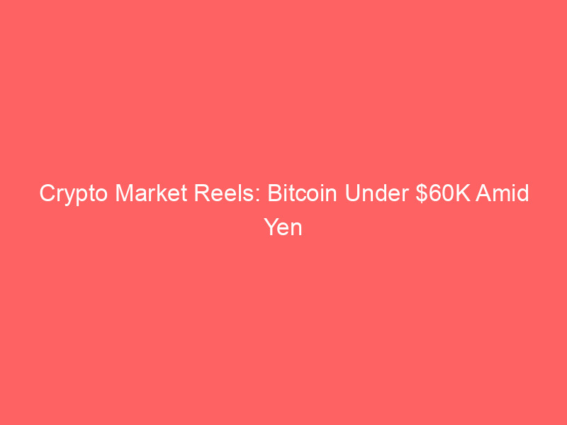 crypto market reels: bitcoin under $60k amid yen crisis, strong dollar, and microstrategy's sale signals