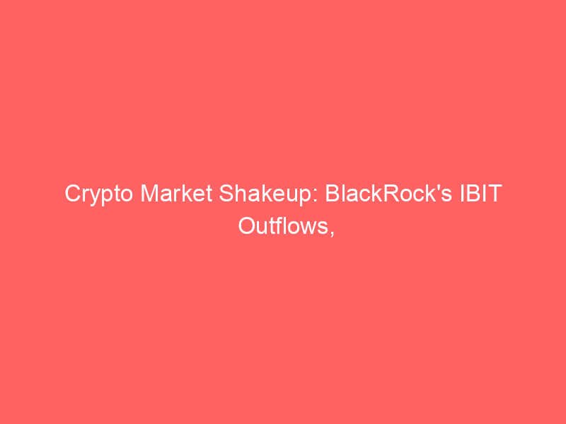 crypto market shakeup: blackrock's ibit outflows, trump's $1b windfall, and the stablecoin war