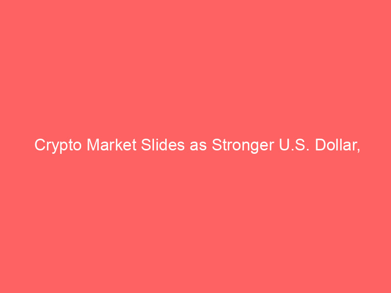crypto market slides as stronger u.s. dollar, weak yen, and strategy’s bitcoin sale plan weigh on ether, solana, and dogecoin