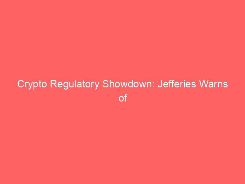 crypto regulatory showdown: jefferies warns of volatility as clarity act navigates senate hurdles