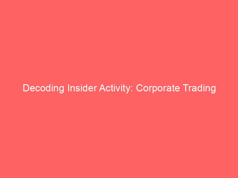 decoding insider activity: corporate trading slows as earnings season looms