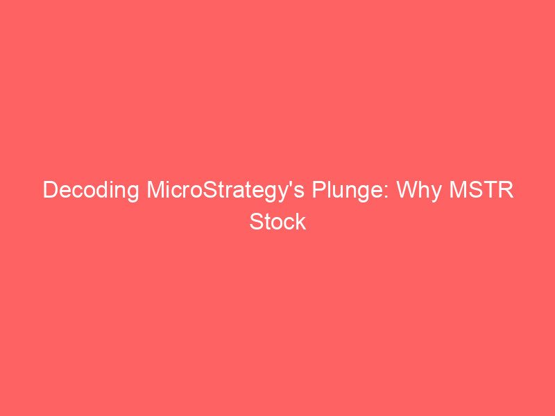 decoding microstrategy's plunge: why mstr stock is down 77% amid bitcoin slump