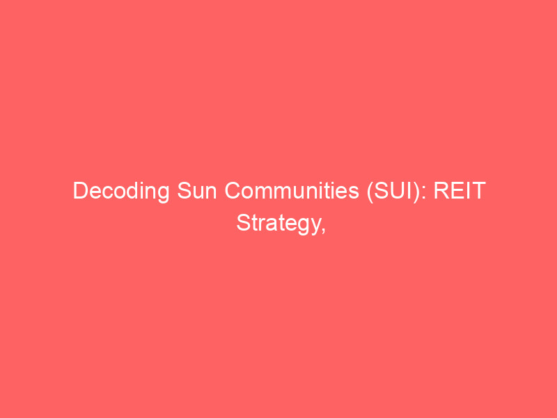 decoding sun communities (sui): reit strategy, ffo, and interest rate dynamics