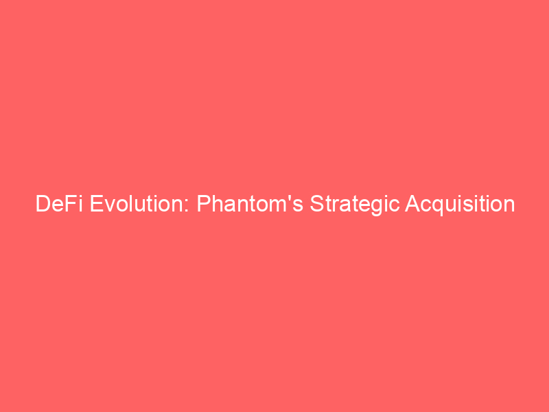 defi evolution: phantom's strategic acquisition of hyperliquid perps team signals major derivatives push