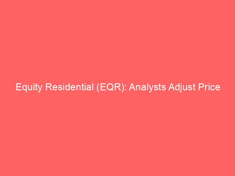 equity residential (eqr): analysts adjust price targets amid shifting market dynamics