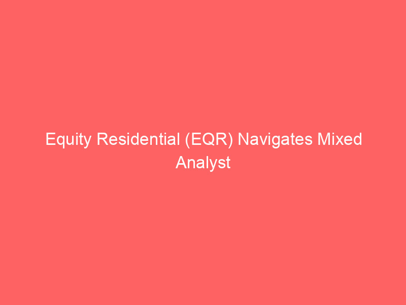equity residential (eqr) navigates mixed analyst sentiment: price targets adjusted amidst sector dynamics